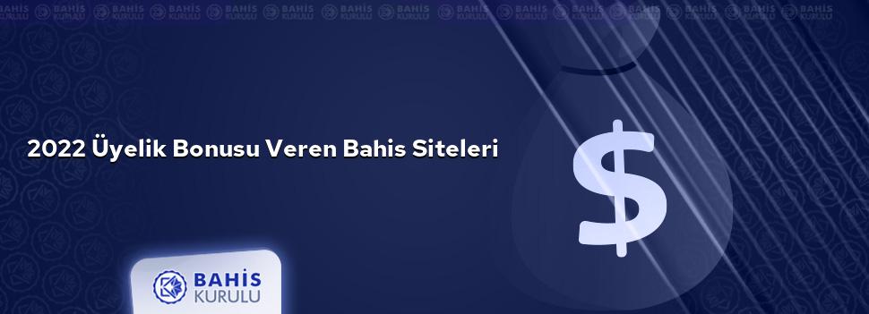 2022 Üyelik Bonusu Veren Bahis Siteleri