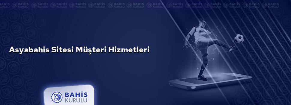 Asyabahis Sitesi Müşteri Hizmetleri