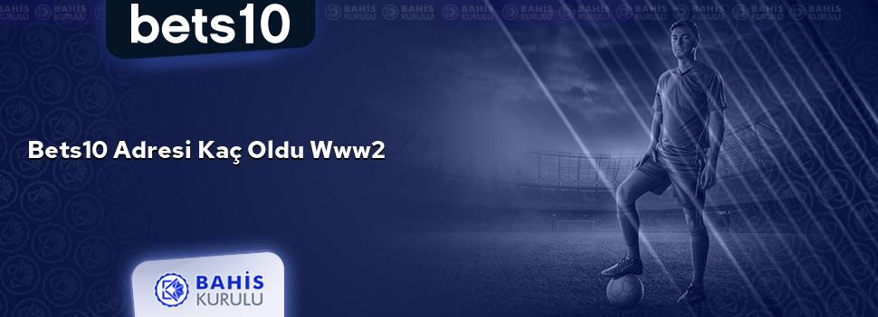 Bets10 Adresi Kaç Oldu www2