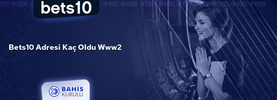 Bets10 Adresi Kaç Oldu www2