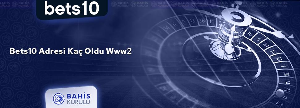 Bets10 Adresi Kaç Oldu www2
