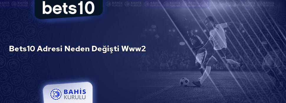 Bets10 Adresi Neden Değişti www2