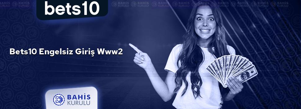 Bets10 Engelsiz Giriş www2