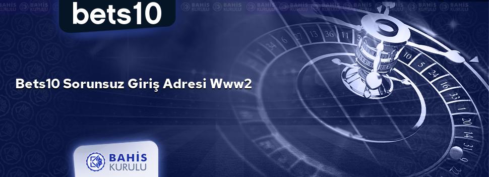 Bets10 Sorunsuz Giriş Adresi www2