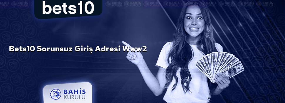 Bets10 Sorunsuz Giriş Adresi www2