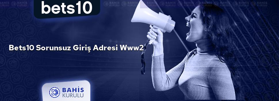 Bets10 Sorunsuz Giriş Adresi www2