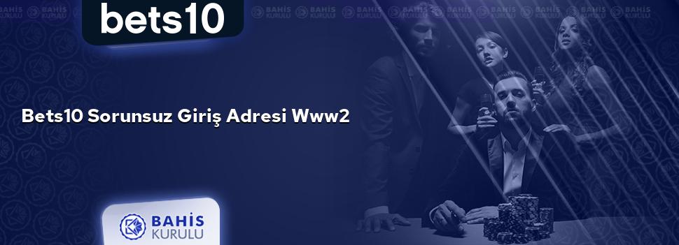 Bets10 Sorunsuz Giriş Adresi www2