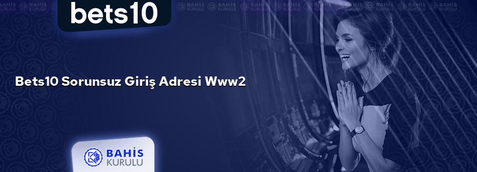 Bets10 Sorunsuz Giriş Adresi www2
