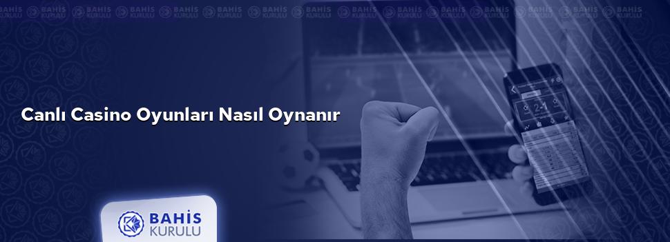 Canlı Casino Oyunları Nasıl Oynanır