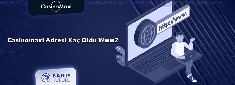 CasinoMaxi Adresi Kaç Oldu www2