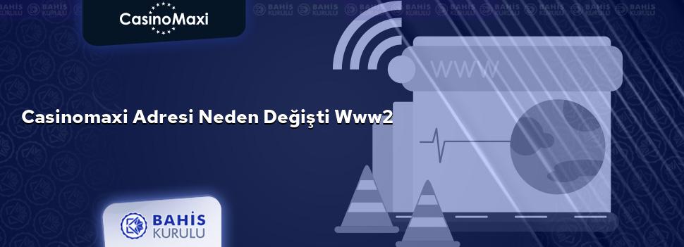 CasinoMaxi Adresi Neden Değişti www2