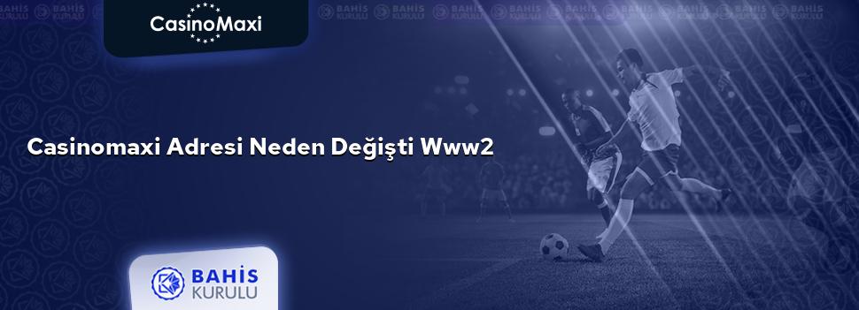CasinoMaxi Adresi Neden Değişti www2
