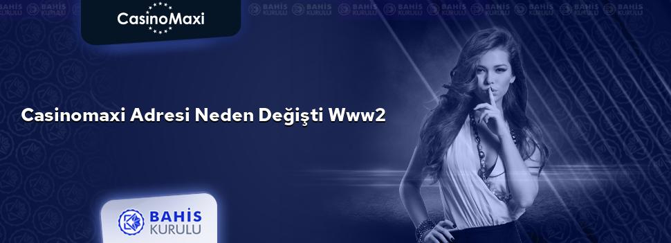 CasinoMaxi Adresi Neden Değişti www2