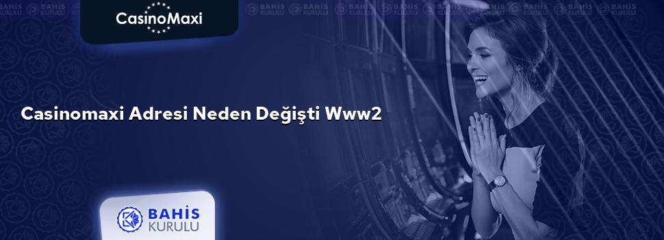 CasinoMaxi Adresi Neden Değişti www2