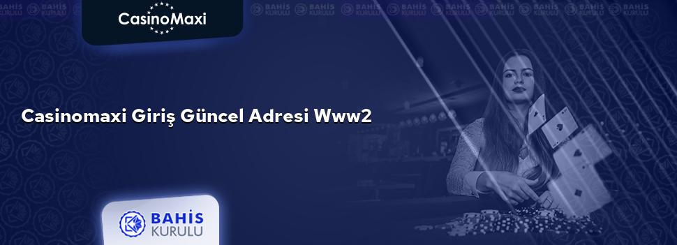 CasinoMaxi Giriş Güncel Adresi www2