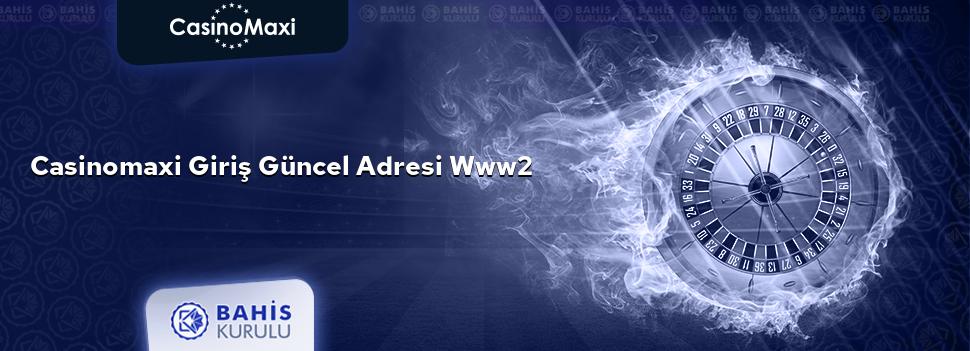CasinoMaxi Giriş Güncel Adresi www2