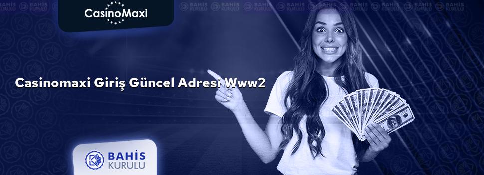 CasinoMaxi Giriş Güncel Adresi www2