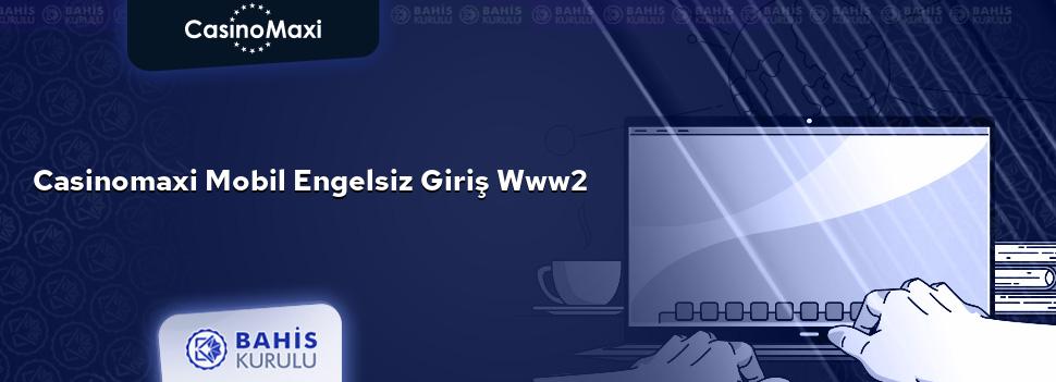 CasinoMaxi Mobil Engelsiz Giriş www2