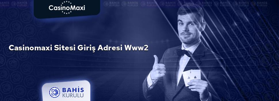 CasinoMaxi Sitesi Giriş Adresi www2