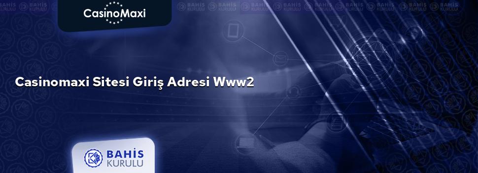 CasinoMaxi Sitesi Giriş Adresi www2