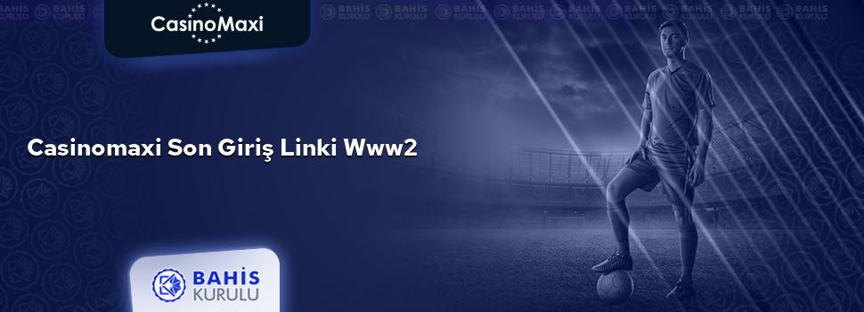 CasinoMaxi Son Giriş Linki www2