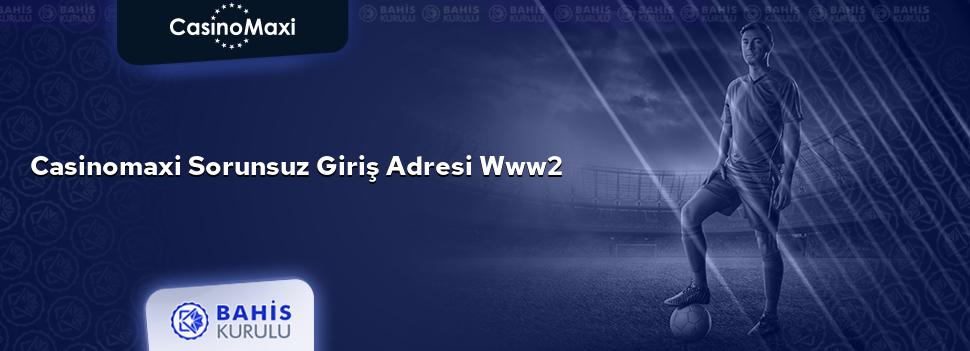 CasinoMaxi Sorunsuz Giriş Adresi www2
