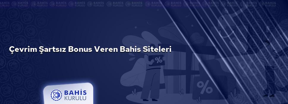 Çevrim Şartsız Bonus Veren Bahis Siteleri