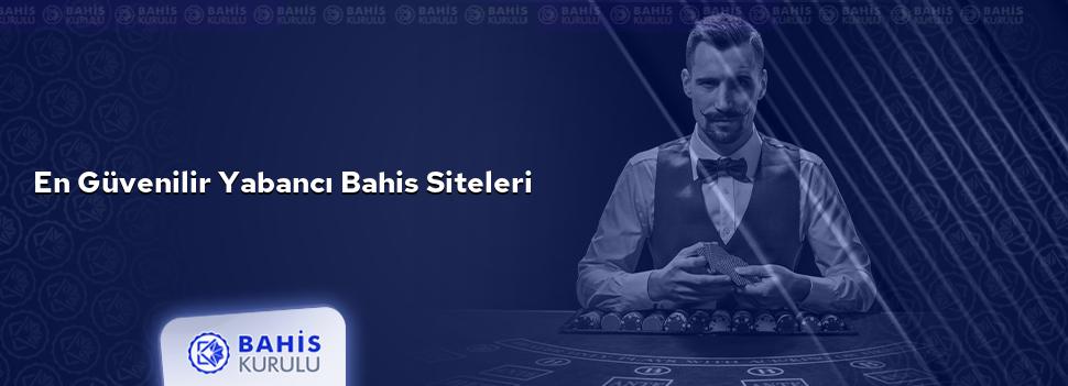 En Güvenilir Yabancı Bahis Siteleri
