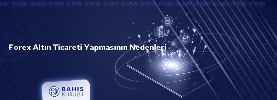 Forex Altın Ticareti Yapmasının Nedenleri