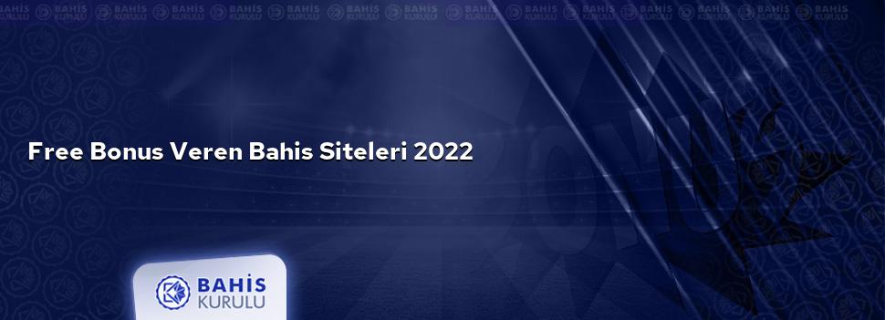 Free Bonus Veren Bahis Siteleri 2022