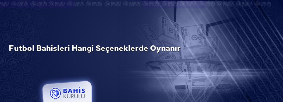 Futbol Bahisleri Hangi Seçeneklerde Oynanır