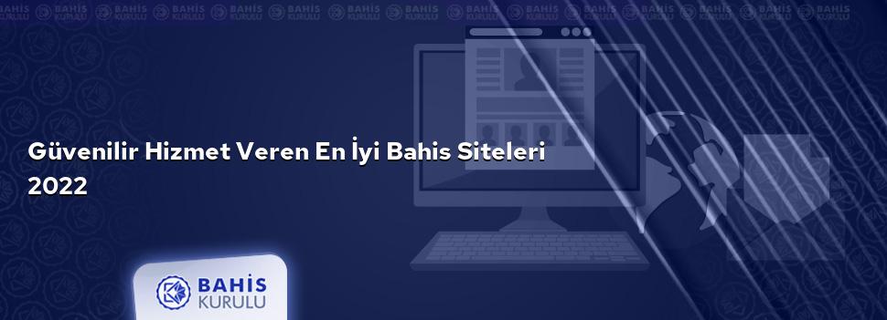 Güvenilir Hizmet Veren En İyi Bahis Siteleri 2022