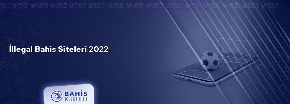 İllegal Bahis Siteleri 2022