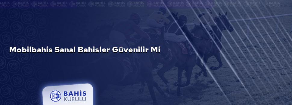 Mobilbahis Sanal Bahisler Güvenilir mi