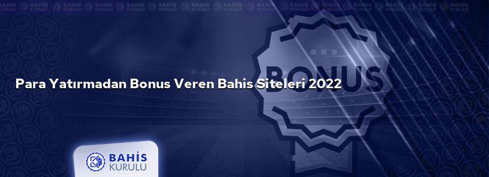 Para Yatırmadan Bonus Veren Bahis Siteleri 2022