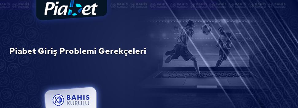 Piabet Giriş Problemi Gerekçeleri