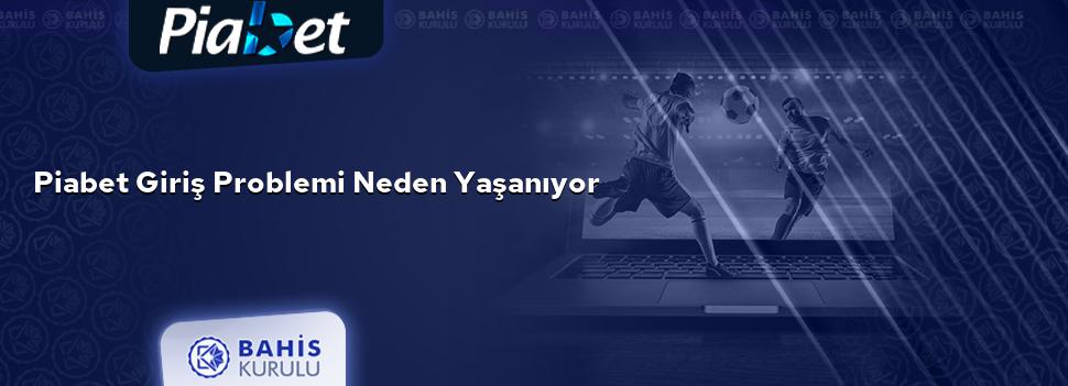 Piabet Giriş Problemi Neden Yaşanıyor