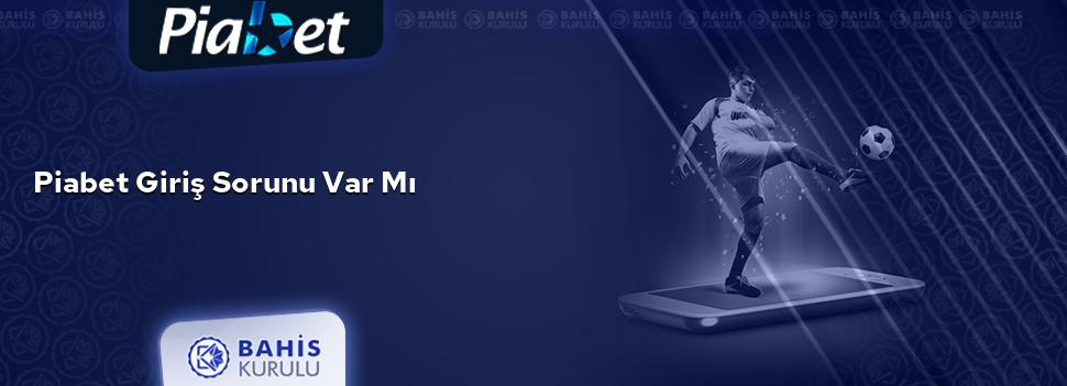 Piabet Giriş Sorunu Var mı