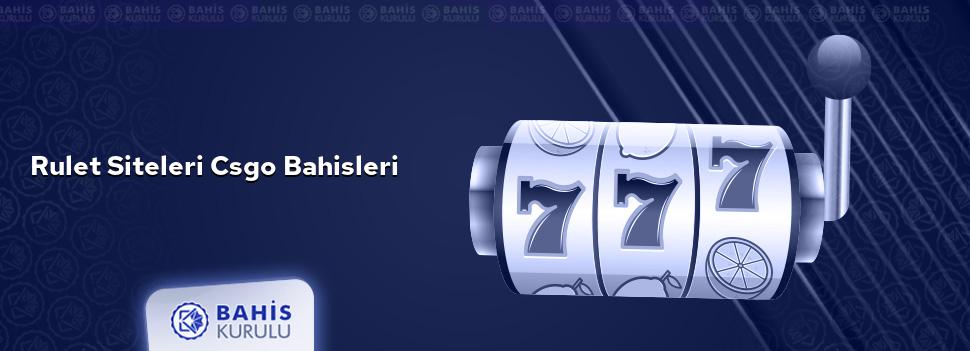 Rulet Siteleri CSGO Bahisleri