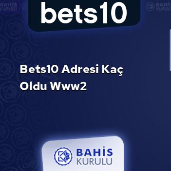 Bets10 Adresi Kaç Oldu www2