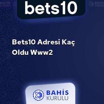 Bets10 Adresi Kaç Oldu www2