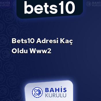 Bets10 Adresi Kaç Oldu www2