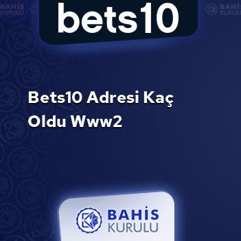 Bets10 Adresi Kaç Oldu www2