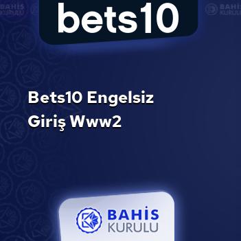 Bets10 Engelsiz Giriş www2