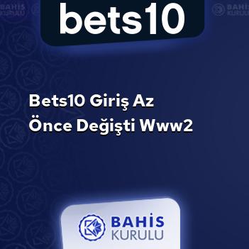 Bets10 Giriş Az Önce Değişti www2