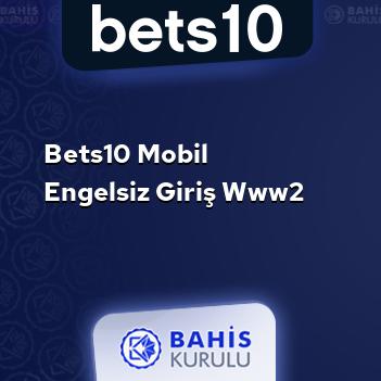 Bets10 Mobil Engelsiz Giriş www2