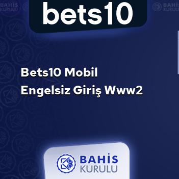 Bets10 Mobil Engelsiz Giriş www2
