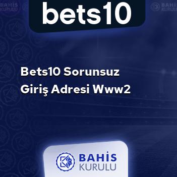 Bets10 Sorunsuz Giriş Adresi www2