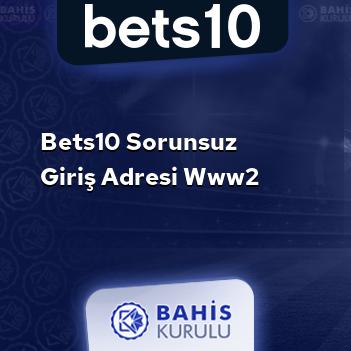 Bets10 Sorunsuz Giriş Adresi www2