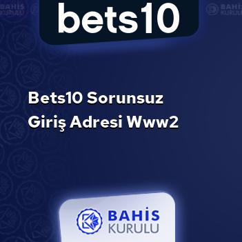 Bets10 Sorunsuz Giriş Adresi www2